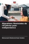 Netsereab Ghebremichael Andom - Migrations féminisées de l'Érythrée post-indépendance