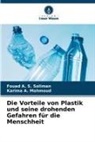 Karima A Mahmoud, Karima A. Mahmoud, Fouad A S Soliman, Fouad A. S. Soliman - Die Vorteile von Plastik und seine drohenden Gefahren für die Menschheit
