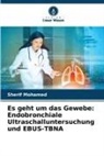 Sherif Mohamed - Es geht um das Gewebe: Endobronchiale Ultraschalluntersuchung und EBUS-TBNA