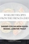 William Onassis - 30 Secret Recipes From The French Chef