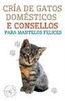 Edwin Pinto - Cría de Gatos Domésticos e Consellos Para Mantelos Felices