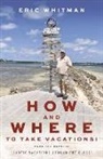 Eric Whitman - How and Where to Take Vacations: "Exotic Vacations Around the Globe