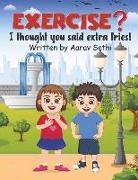 Aarav Sethi - Exercise? I Thought You Said Extra Fries!