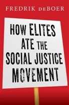 Fredrik Deboer - How Elites Ate the Social Justice Movement