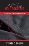 Stephen C. Shaffer - All Things Hold Together
