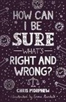 Chris Morphew - How Can I Be Sure What's Right and Wrong?