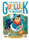 Adam Rex - The Story of Gumluck the Wizard