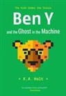 K A Holt, K. A. Holt, K.A. Holt - Ben Y and the Ghost in the Machine
