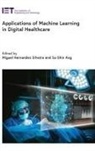 Su-Shin Ang, Su-Shin (CEO and Principal Consultant Ang, Miguel Hernandez Silveira, Miguel (CEO and Principal Consultant Hernandez Silveira - Applications of Machine Learning in Digital Healthcare