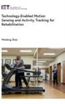 Wenbing Zhao, Wenbing (Professor Zhao - Technology-Enabled Motion Sensing and Activity Tracking for Rehabilitation