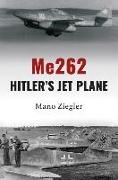 Mano Ziegler - Me262: Hitler's Jet Plane