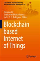 Siddhartha Bhattacharyya, Debashis De, Joel J P C Rodrigues, Joel J. P. C. Rodrigues - Blockchain based Internet of Things