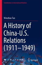 Wenzhao Tao - A History of China-U.S. Relations (1911-1949)