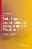 Md Aslam Mia - Social Purpose, Commercialization, and Innovations in Microfinance