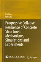 Qin Fang, Kai Qian - Progressive Collapse Resilience of Concrete Structures: Mechanisms, Simulations and Experiments