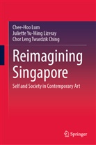 Twardzik Ching Chor Leng, Juliette Yu-Ming Lizeray, Chee-Hoo Lum, Twardzik C, Chor Leng Twardzik Ching - Reimagining Singapore