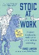 Annie Lawson,  Lawson Annie - Stoic At Work - Ancient Wisdom to Make Your Job a Bit Less Annoying