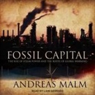 Andreas Malm, Liam Gerrard - Fossil Capital: The Rise of Steam Power and the Roots of Global Warming (Audio book)