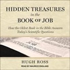 Hugh Ross, Maurice England - Hidden Treasures in the Book of Job Lib/E: How the Oldest Book in the Bible Answers Today's Scientific Questions (Audio book)