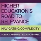 Susan A. Ambrose, Laura Wankel, Randye Kaye - Higher Education's Road to Relevance Lib/E: Navigating Complexity (Audio book)
