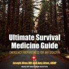 Joseph Alton, Arnp, Matthew Boston - The Ultimate Survival Medicine Guide: Emergency Preparedness for Any Disaster (Audio book)