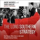 Angie Maxwell, Todd Shields, Tom Parks - The Long Southern Strategy: How Chasing White Voters in the South Changed American Politics (Audiolibro)