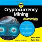 Tyler Bain, Peter Kent, Kyle Tait - Cryptocurrency Mining for Dummies Lib/E (Hörbuch)