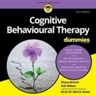 Rhena Branch, Rob Willson, Bruce Mann - Cognitive Behavioural Therapy for Dummies Lib/E: 3rd Edition (Audio book)