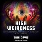 Erik Davis, Erik Davis - High Weirdness Lib/E: Drugs, Esoterica, and Visionary Experience in the Seventies (Audio book)