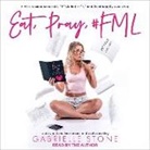 Gabrielle Stone, Gabrielle Stone - Eat, Pray, #Fml (Audio book)