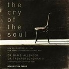 Dan B. Allender, Tom Parks - The Cry of the Soul Lib/E: How Our Emotions Reveal Our Deepest Questions about God (Audio book)