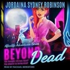 Jordaina Sydney Robinson, Rachael Beresford - Beyond Dead Lib/E: An Afterlife Adventures Novel (Audio book)