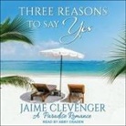 Jaime Clevenger, Abby Craden - Three Reasons to Say Yes: A Paradise Romance (Audio book)