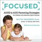 Blythe Grossberg, Callie Beaulieu - Focused Lib/E: ADHD & Add Parenting Strategies for Children with Attention Deficit Disorder (Audio book)
