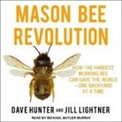 Dave Hunter, Jill Lightner, Michael Butler Murray - Mason Bee Revolution Lib/E: How the Hardest Working Bee Can Save the World - One Backyard at a Time (Audio book)