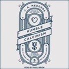 Paul Brion - Humble Calvinism Lib/E: And If I Know the Five Points, But Have Not Love (Audio book)