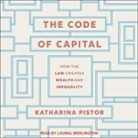 Katharina Pistor, Laural Merlington - The Code of Capital Lib/E: How the Law Creates Wealth and Inequality (Hörbuch)