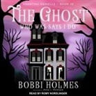 Bobbi Holmes, Anna J. McIntyre, Romy Nordlinger - The Ghost Who Was Says I Do (Audio book)