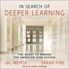 Sarah Fine, Jal Mehta, Adam Lofbomm - In Search of Deeper Learning: The Quest to Remake the American High School (Audio book)