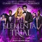 J. A. Armitage, Claire Luana, Ann Marie Gideon - The Elemental Trial Lib/E (Audio book)