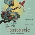 Ebony Elizabeth Thomas, Janina Edwards - The Dark Fantastic Lib/E: Race and the Imagination from Harry Potter to the Hunger Games (Audio book)