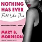 Mary B. Morrison, A. W. Tozer, Chandra Skyye - Nothing Has Ever Felt Like This Lib/E (Audiolibro)