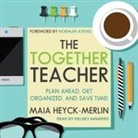 Maia Heyck-Merlin, Kelsey Navarro - The Together Teacher: Plan Ahead, Get Organized, and Save Time! (Audio book)