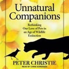 Peter Christie, Chris Sorensen - Unnatural Companions Lib/E: Rethinking Our Love of Pets in an Age of Wildlife Extinction (Hörbuch)