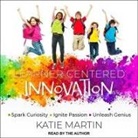 Katie Martin, Katie Martin - Learner-Centered Innovation: Spark Curiosity, Ignite Passion and Unleash Genius (Audio book)