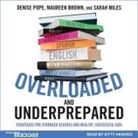 Maureen Brown, Sarah Miles, Kitty Hendrix - Overloaded and Underprepared: Strategies for Stronger Schools and Healthy, Successful Kids (Audio book)