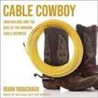 Mark Robichaux, Michael Butler Murray - Cable Cowboy: John Malone and the Rise of the Modern Cable Business (Audio book)
