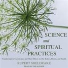 Rupert Sheldrake, Rupert Sheldrake - Science and Spiritual Practices: Transformative Experiences and Their Effects on Our Bodies, Brains, and Health (Audio book)