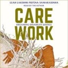 Leah Lakshmi Piepzna-Samarasinha, Leah Lakshmi Piepzna-Samarasinha - Care Work Lib/E: Dreaming Disability Justice (Audio book)