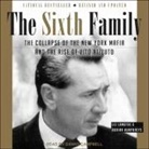 Adrian Humphreys, Lee Lamothe, Danny Campbell - The Sixth Family: The Collapse of the New York Mafia and the Rise of Vito Rizzuto (Audio book)
